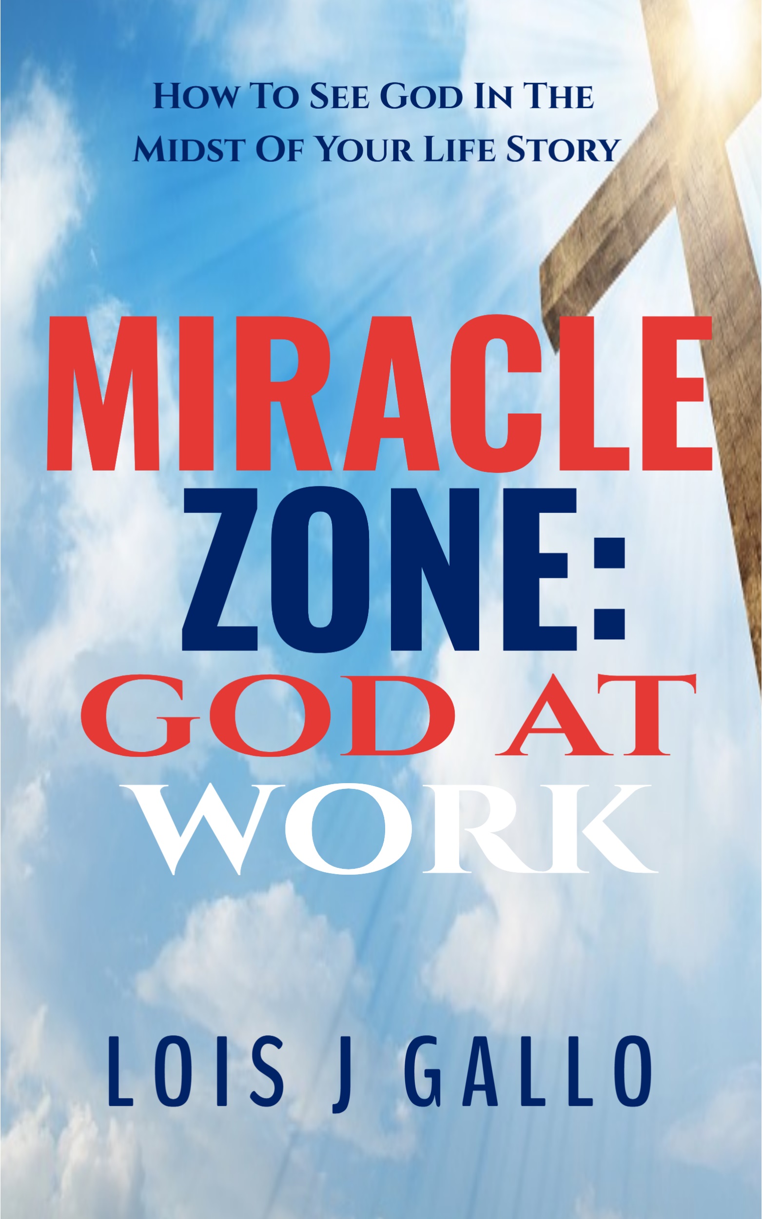 Miracle Zone: God At Work cover to book by Lois J. Gallo